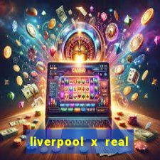 liverpool x real madrid ao vivo futemax